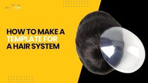 How to Make a Template for a Hair System